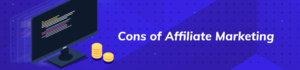 Cons of Affiliate Marketing