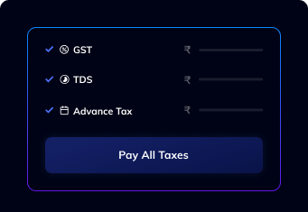 Pay TDS, Advance Tax, GST in 30 seconds.