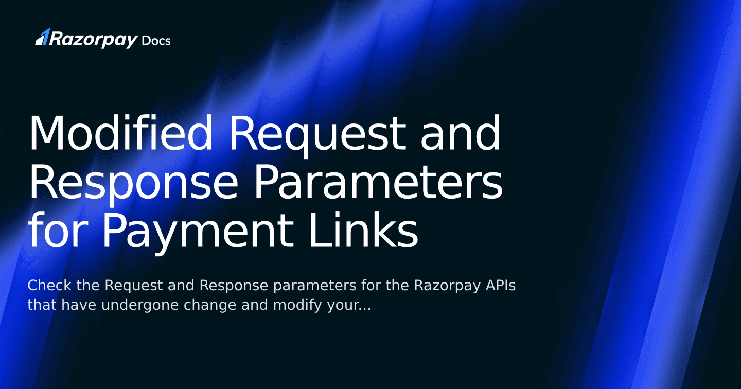 Modified Request and Response Parameters for Payment Links | Razorpay Docs