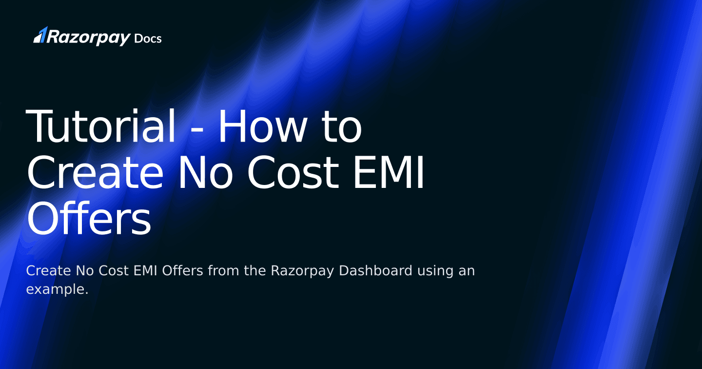 Tutorial - How to Create No Cost EMI Offers | Razorpay Docs