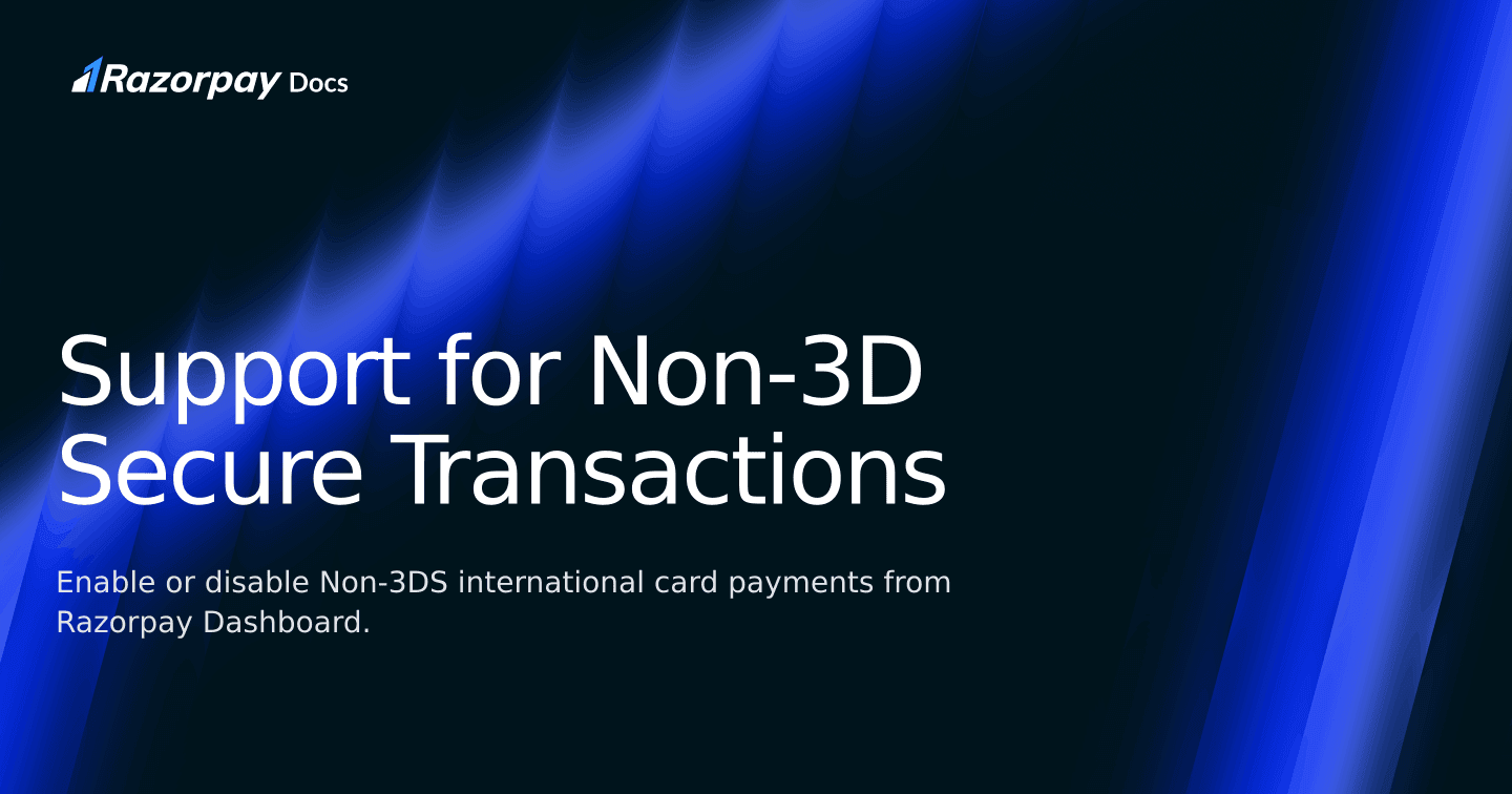 Support for Non-3D Secure Transactions | Razorpay Docs