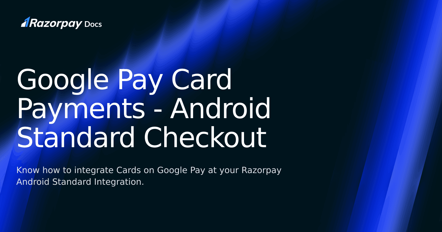 Google Pay Card Payments - Android Standard Checkout | Razorpay Curlec Docs