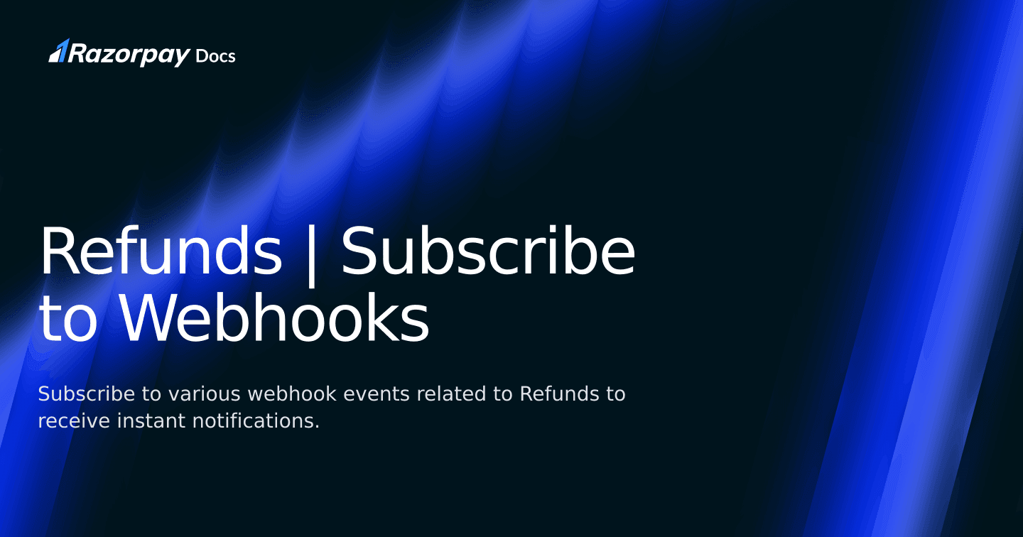Refunds | Subscribe to Webhooks | Razorpay Curlec Docs