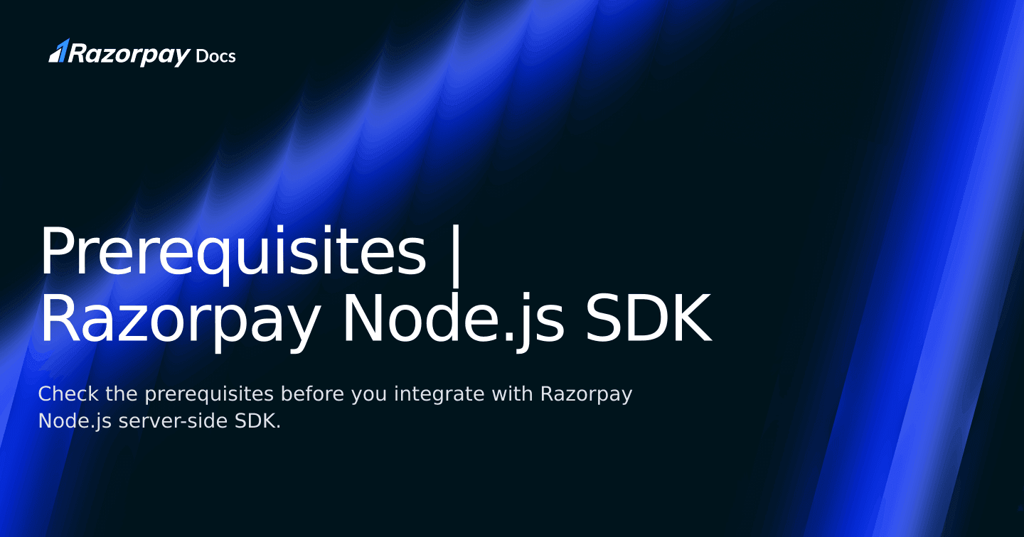 Prerequisites | Razorpay Node.js SDK | Razorpay Curlec Docs