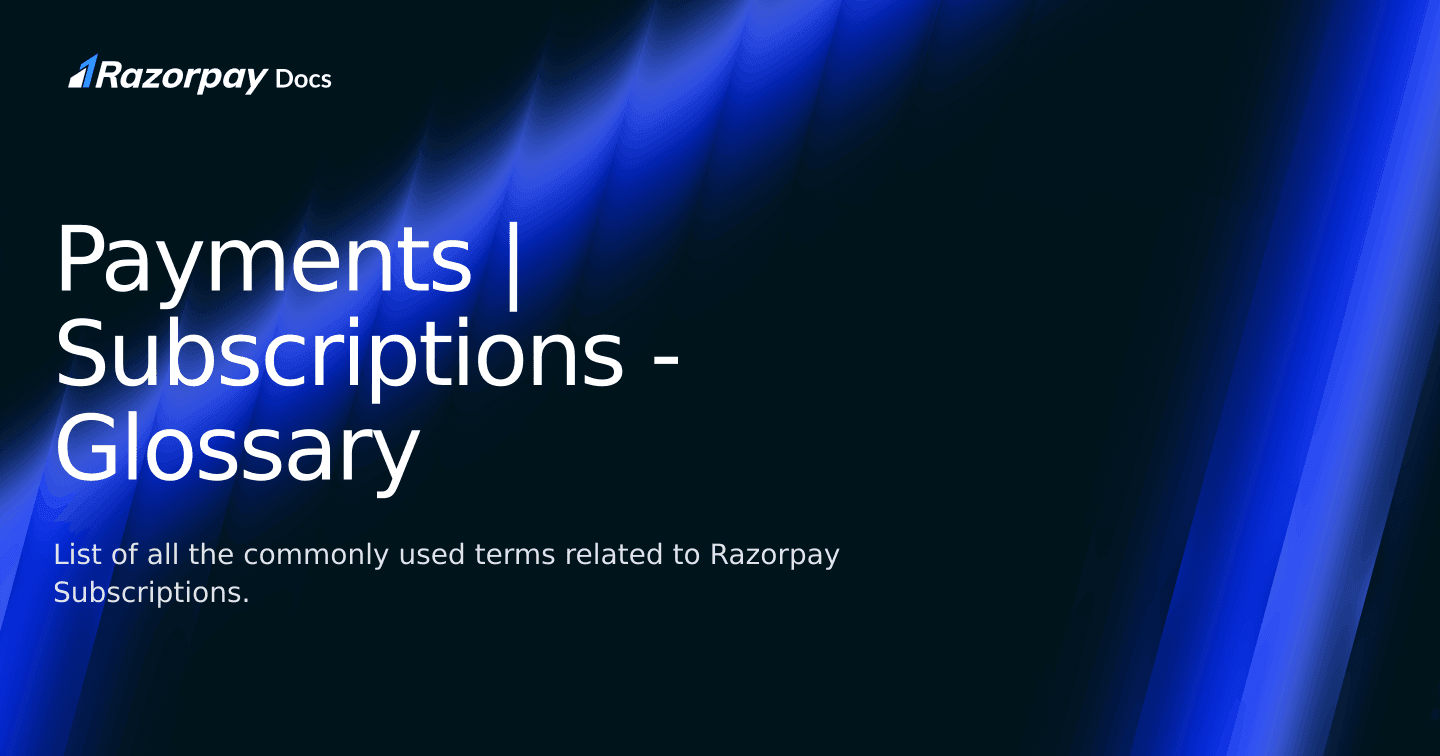 Payments | Subscriptions - Glossary | Razorpay Docs